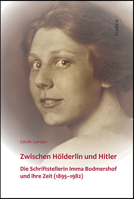 Cécile Cordon: Zwischen Hölderlin und Hitler. Die Schriftstellerin Imma Bodmershof und ihre Zeit (1895–1982)